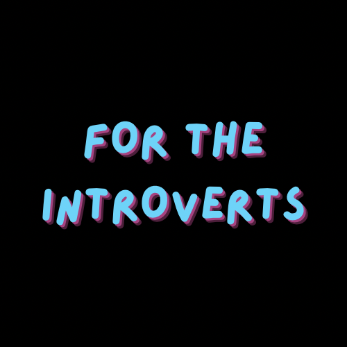 FOR THE INTROVERTS